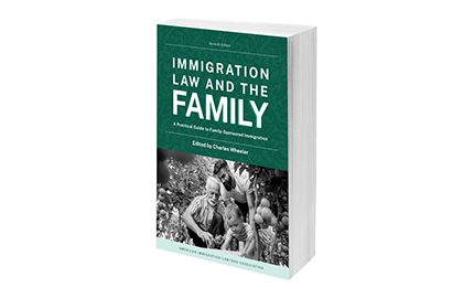 Immigration Law and the Family: A Practical Guide to Family-Sponsored Immigration, 7th ed.