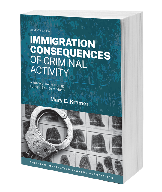 Immigration Consequences of Criminal Activity: A Guide to Representing Foreign-Born Defendants