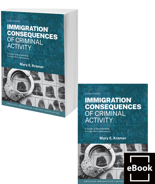 Immigration Consequences of Criminal Activity: A Guide to Representing Foreign-Born Defendants