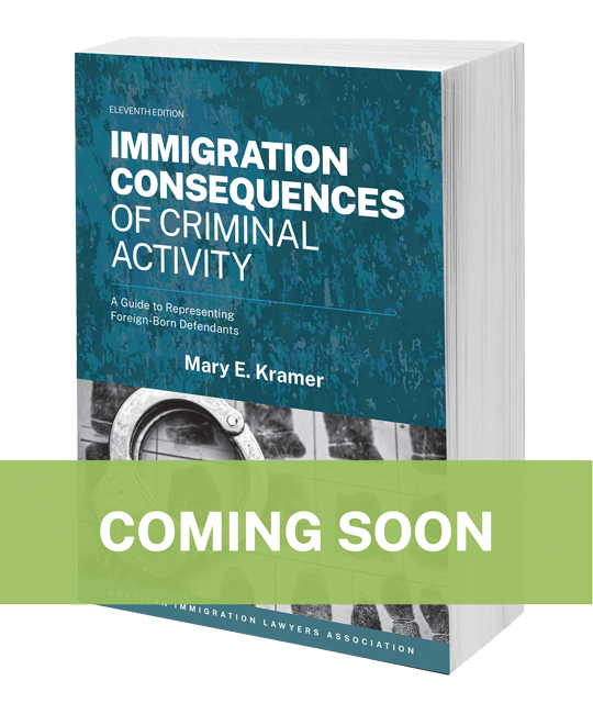 Immigration Consequences of Criminal Activity: A Guide to Representing Foreign-Born Defendants
