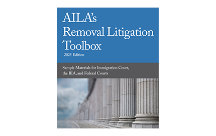 AILA's Removal Litigation Toolbox: Sample Materials for Immigration Court, the BIA, and Federal Courts