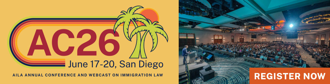 AC26 - June 17-20, San Diego - AILA Annual Conference and Webcast on Immigration Law - Register Now